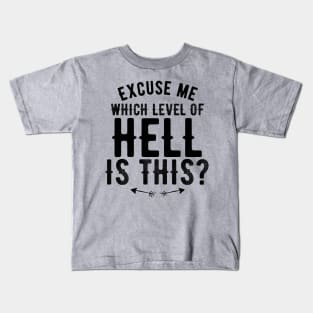 Excuse Me, Which Level of Hell is this? Kids T-Shirt